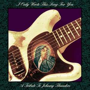 CD I Only Wrote This Song For You. A Tribute To Johnny Thunders 
