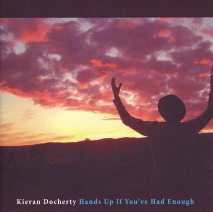 Hands Up If Youve Had Enough - CD Audio di Kieran Docherty