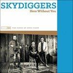 Here Without You - CD Audio di Skydiggers