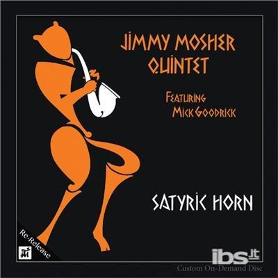 Satyric Horn - CD Audio di Jimmy Mosher