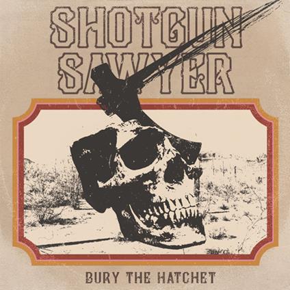 Bury the Hatchet - CD Audio di Shotgun Sawyer