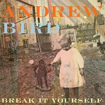 Break It Yourself - CD Audio di Andrew Bird