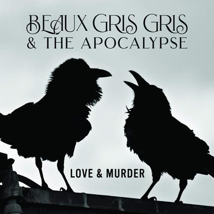 Beaux Gris Gris & The Apocalypse - Love & Murder - Vinile LP