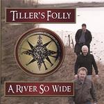 Tiller'S Folly - River So Wide