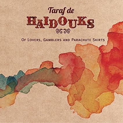 Of Lovers, Gamblers and Parachute Skirts - CD Audio di Taraf de Haidouks