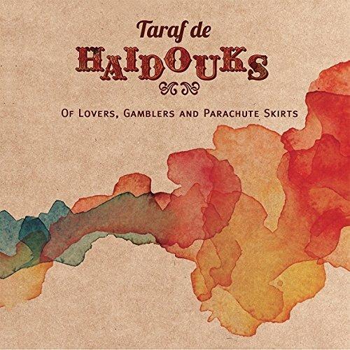 Of Lovers, Gamblers and Parachute Skirts - CD Audio di Taraf de Haidouks