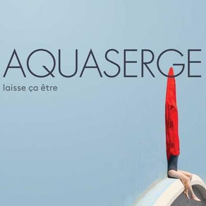 Laisse Ça Etre - CD Audio di Aquaserge
