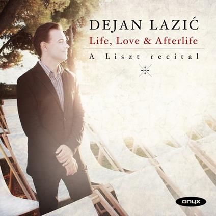 Life, Love & Afterlife - CD Audio di Franz Liszt,Dejan Lazic