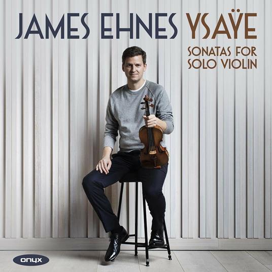 Sonatas for solo violin - CD Audio di Eugene Ysaye,James Ehnes