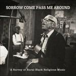 Sorrow Come Pass Me Around. A Survey of Rural Black Religious Music