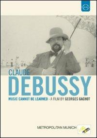 Claude Debussy. Music cannot be learned (DVD) - DVD di Claude Debussy