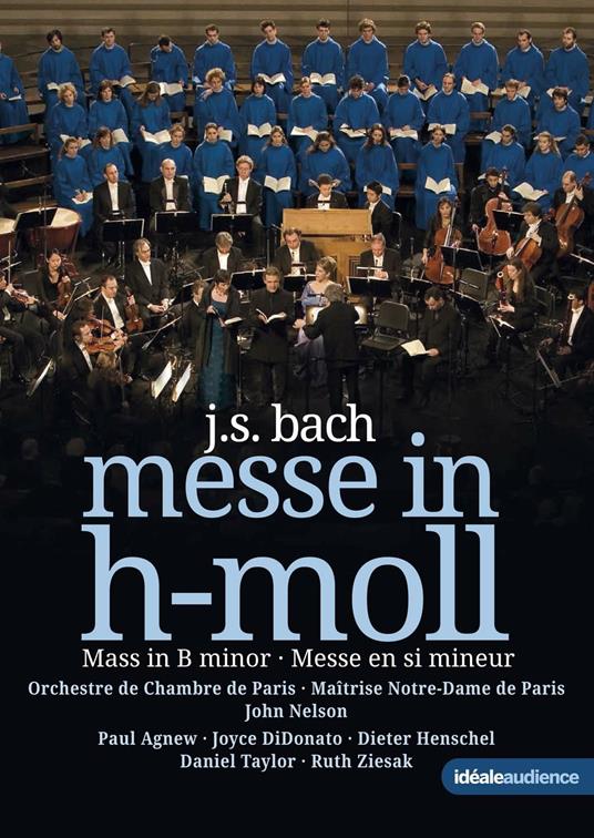 Johan Sebastian Bach. Messa in Si minore. Mass in B Minor (DVD) - DVD di Johann Sebastian Bach,John Nelson,Paul Agnew,Ensemble Orchestral de Paris