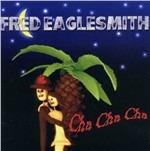 Cha Cha Cha - CD Audio di Fred Eaglesmith