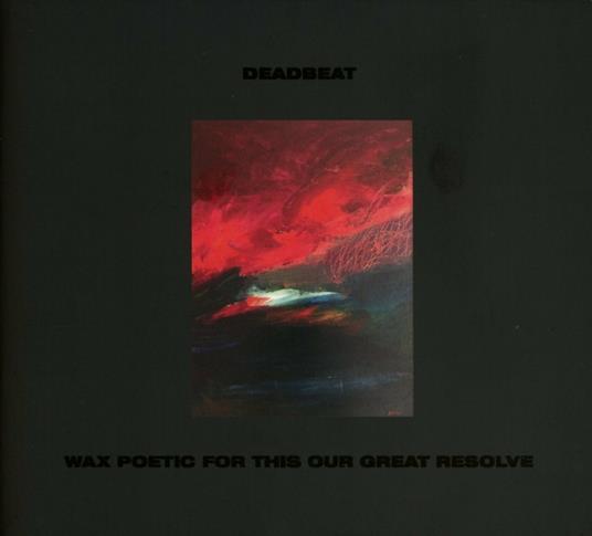 Wax Poetic for This Our Last Resolv - Vinile LP di Deadbeat