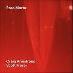 Rosa morta - CD Audio di Craig Armstrong,Scott Fraser