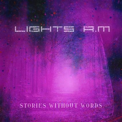 Stories Without Words - CD Audio di Lights A.M.