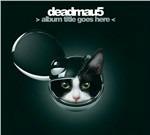 Album Title Goes Here - CD Audio di Deadmau5