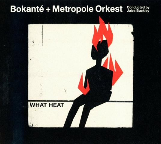 What Heat - CD Audio di Metropole Orkest,Bokanté