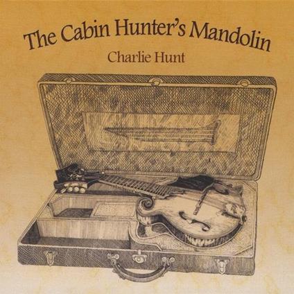 Charlie Hunt - The Cabin Hunter'S Mandolin - CD Audio