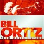 From Where I Stand - CD Audio di Bill Ortiz