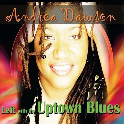 Andrea Dawson - Left With The Uptown Blues - CD Audio