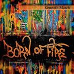 Kenneth March - Born Of Fire