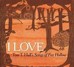 I Love. Tom T Hall's Songs Of Fox Hollow