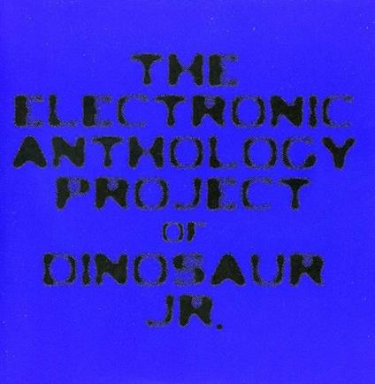 The Electronic Anthology Project Of Dinosaur Jr. - CD Audio di Dinosaur Jr.