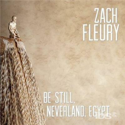 Be Still Neverland Egypt - CD Audio di Zach Fleury