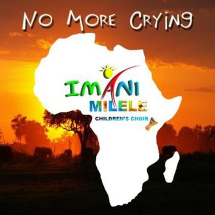 Imani Milele Children'S Choir - No More Crying - CD Audio