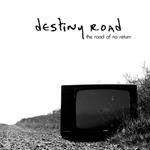 Destiny Road - The Road Of No Return