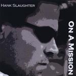 Hank Slaughter - On A Mission