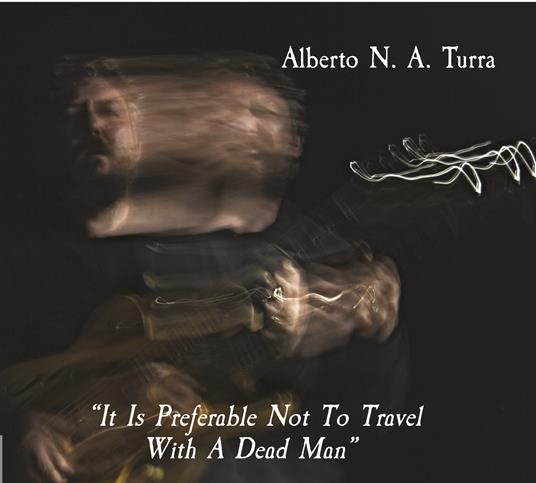 It Is Preferable Not to Travel with a Dead Man - CD Audio di Alberto Turra
