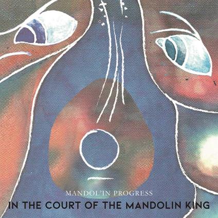 In the Court of the Mandolin King - CD Audio di Mandol'in Progress