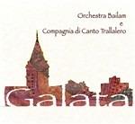 Galata - CD Audio di Orchestra Bailam,Compagnia di Canto Trallalero