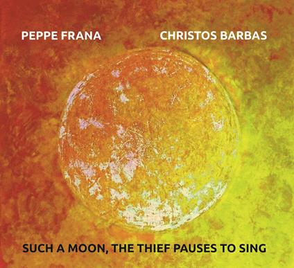 Such a Moon, the Thief Pauses to Sing - CD Audio di Peppe Frana,Christos Barbas