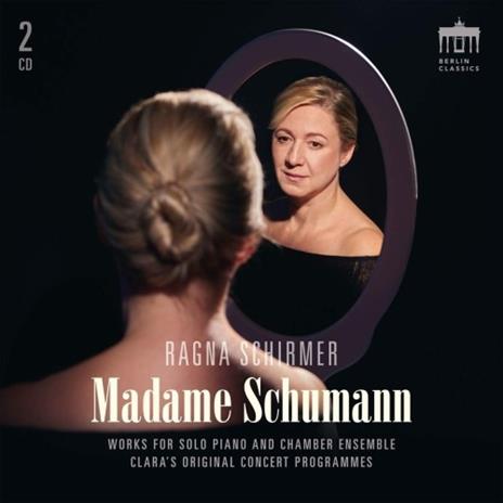 Madame Schumann. Clara's Original Concert Programmes - CD Audio di Ragna Schirmer