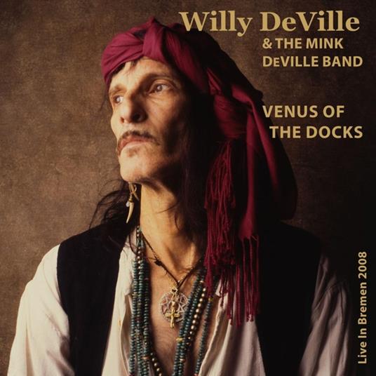 Venus Of The Docks. Live In Bremen 2008 - CD Audio di Willy DeVille
