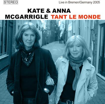 Tant Le Monde - Live In Bremen 2005 - CD Audio di Kate McGarrigle