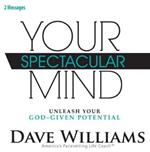 Dave Williams - Your Spectacular Mind: Unleash Your God-Given Potential
