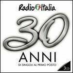 Radio Italia. 30 anni di singoli al primo posto - CD Audio