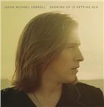 Growing Up Is Getting Old - CD Audio di Jason Michael Carroll