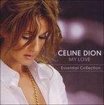 My Love. Essential Collection - CD Audio di Céline Dion