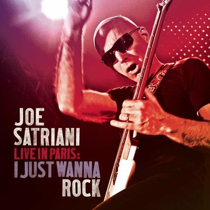 Live in Paris. I Just Wanna Rock - CD Audio di Joe Satriani