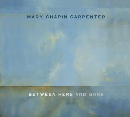Between Here & Gone - CD Audio di Mary Chapin Carpenter