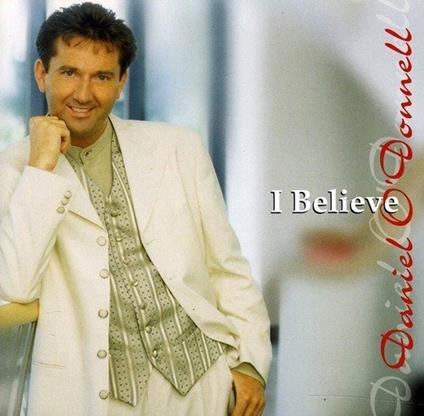 I Believe - CD Audio di Daniel O'Donnell