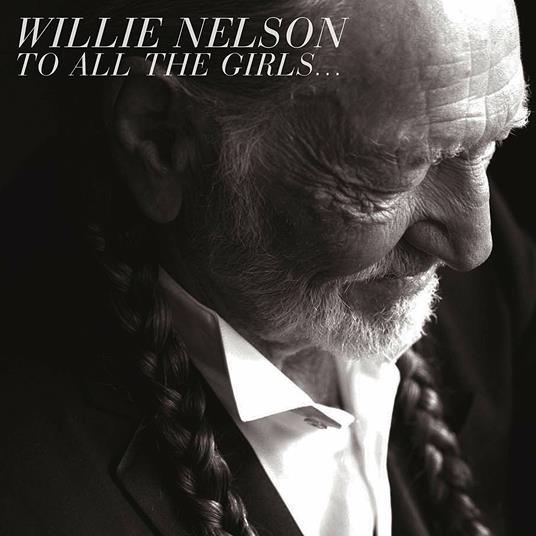 To All the Girls - CD Audio di Willie Nelson