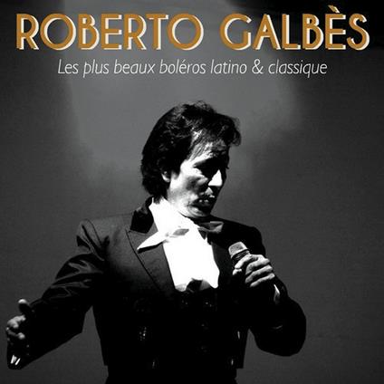 Roberto Galbes - Les Plus Beaux Boleros Latino - CD Audio