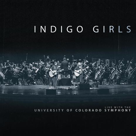 Live with the University of Colorado Symphony Orchestra - CD Audio di Indigo Girls,University of Colorado Symphony Orchestra