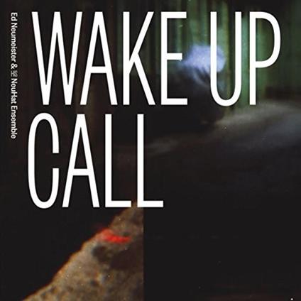 Ed Neumeister & His NeuHat Ensemble - Wake Up Call - CD Audio